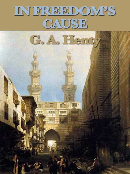 Title details for In Freedom's Cause by G. A. Henty - Available